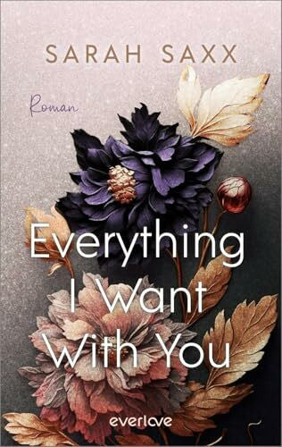 Saxx, Sarah Everything I Want With You (Mighty Bastards 4): Roman | Forbidden Love & Rockstar Romance für New Adult-Fans