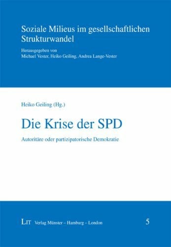 Geiling, Heiko Die Krise der SPD: AutoritÃ¤re oder partizipatorische Demokratie