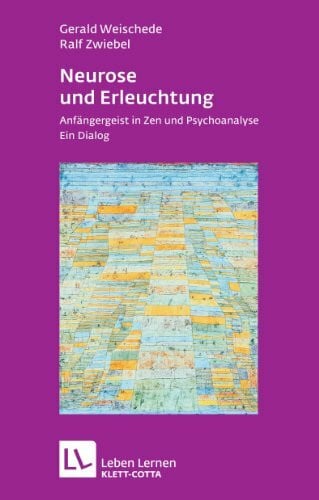 Zwiebel, Ralf Neurose und Erleuchtung (Leben Lernen, Bd. 226): Anfängergeist in Zen und Psychoanalyse. Ein Dialog