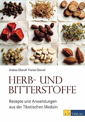 Ãberall, Florian Herb- und Bitterstoffe: Rezepte und Anwendungen aus der Tibetischen Medizin