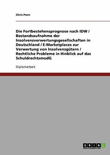 Penn, Chris Unternehmens-Insolvenz: Fortbestehensprognose und Insolvenzverwertung. Chancen und rechtliche Probleme bei der Verwertung durch E-Marketplaces: Diplomarbeit