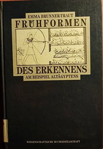 Brunner-Traut, Emma FrÃ¼hformen des Erkennens: Am Beispiel AltÃ¤gyptens