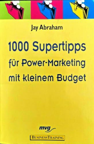 Abraham, Jay 1000 Supertipps fÃ¼r Power-Marketing mit kleinem Budget