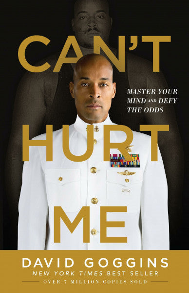 David Goggins Can't Hurt Me: Master Your Mind and Defy the Odds