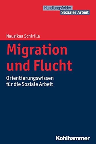 Schwab, Jürgen E. Migration und Flucht: Orientierungswissen für die Soziale Arbeit (Handlungsfelder Sozialer Arbeit)