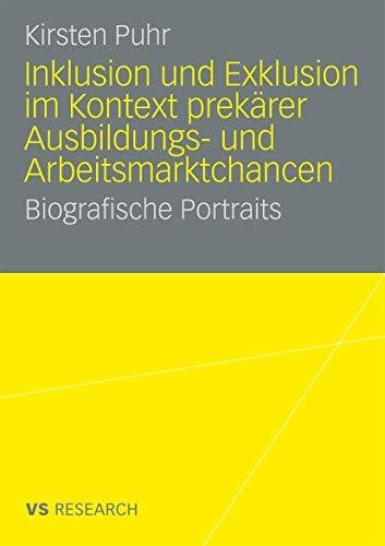 Puhr, Kirsten Inklusion und Exklusion im Kontext prekärer Ausbildungs- und Arbeitsmarktchancen: Biografische Portraits (German Edition)