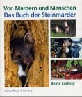 Ludwig, Beate Von Mardern und Menschen. Das Buch der Steinmarder.