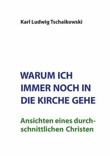 Tschaikowski, Karl L. Warum ich immer noch in die Kirche gehe