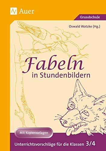 Watzke, Oswald Fabeln in Stundenbildern, 3. und 4. Jahrgangsstufe: Unterrichtsvorschläge mit Kopiervorlagen (3. und 4. Klasse)