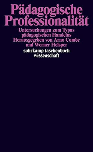 Arno Combe PÃ¤dagogische ProfessionalitÃ¤t: Untersuchungen zum Typus pÃ¤dagogischen Handelns (suhrkamp taschenbuch wissenschaft)