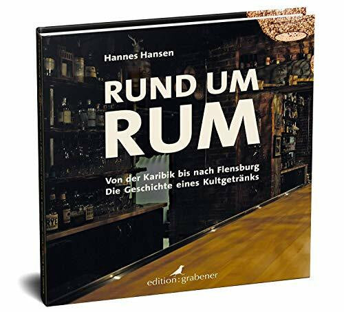 Grigull, Susanne Rund um Rum: Von der Karibik bis nach Flensburg - Die Geschichte eines Kultgetränks