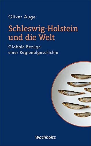 Auge, Oliver Schleswig-Holstein und die Welt: Globale BezÃ¼ge einer Regionalgeschichte
