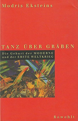 Bernhard Schmid Tanz Ã¼ber GrÃ¤ben: Die Geburt der Moderne und der Erste Weltkrieg