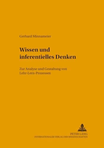 Minnameier, Gerhard Wissen und inferentielles Denken: Zur Analyse und Gestaltung von Lehr-Lern-Prozessen (Konzepte des Lehrens und Lernens, Band 13)