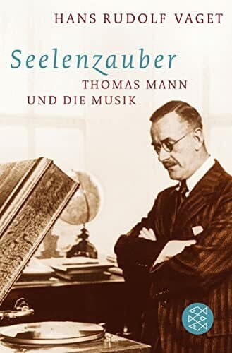 Vaget, Hans Rudolf Seelenzauber: Thomas Mann und die Musik