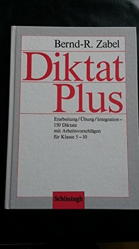 Zabel, Bernd R Diktat Plus: Erarbeitung /Übung /Integration - 150 Diktate mit Arbeitsvorschlägen für Klasse 5-10
