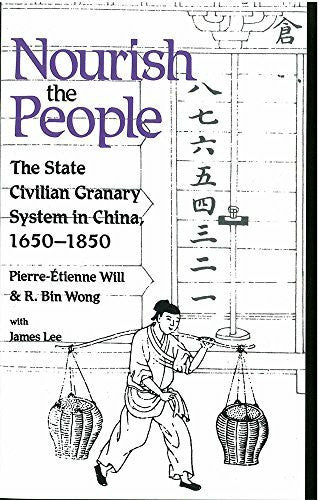 Bin Wong, R. Nourish the People: The State Civilian Granary System in China, 1650-1850 Volume 60 (Michigan Monographs in Chinese Stds Vol 60)