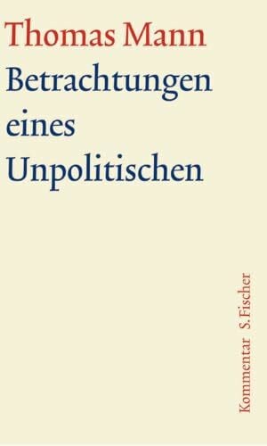 Mann, Thomas Betrachtungen eines Unpolitischen: Kommentar (Thomas Mann, Große kommentierte Frankfurter Ausgabe. Werke, Briefe, Tagebücher)