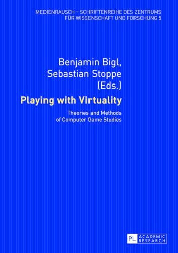 Stoppe, Sebastian Playing with Virtuality: Theories and Methods of Computer Game Studies (MedienRausch, Band 5)