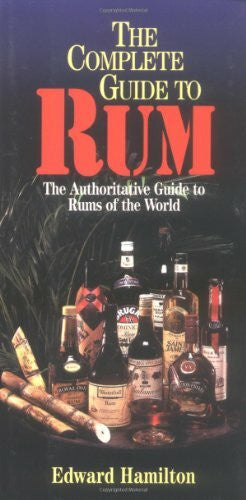 Hamilton, Edward The Complete Guide to Rum: An Authoritative Guide to Rums of the World (Complete Pocket Guides)