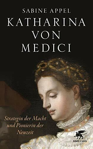 Appel, Sabine Katharina von Medici: Strategin der Macht und Pionierin der Neuzeit