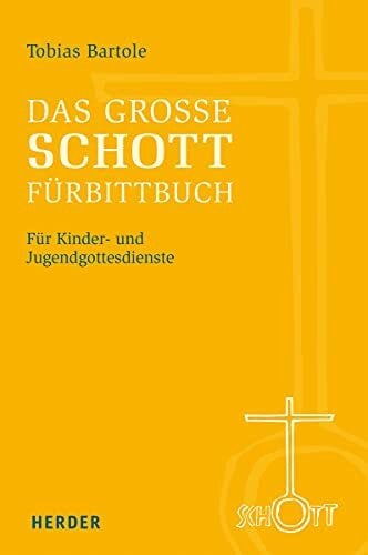 Bartole, Tobias Das groÃe SCHOTT-FÃ¼rbittbuch: FÃ¼r Kinder- und Jugendgottesdienste
