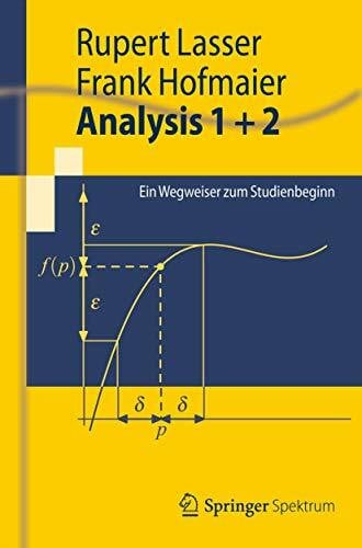 Hofmaier, Frank Analysis 1 + 2: Ein Wegweiser zum Studienbeginn (Springer-Lehrbuch)