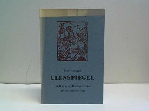 Honegger, Peter Ulenspiegel: Ein Beitrag zur Druckgeschichte und zur Verfasserfrage (Sprache und Schrifttum)