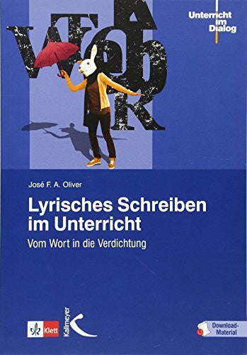 Oliver, José F. A. Lyrisches Schreiben im Unterricht: Vom Wort in die Verdichtung (Unterricht im Dialog)