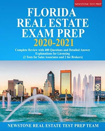 Test Prep Team, Newstone Real Estate Florida Real Estate Exam Prep 2020 – 2021: Complete Review with 400 Questions and Detailed Answer Explanations for Licensing (2 Tests for Sales Associates and 2 for Brokers)