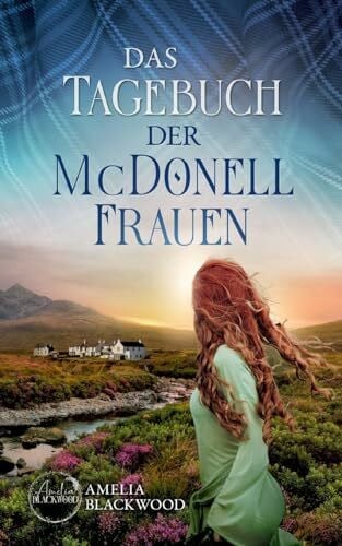 Blackwood, Amelia Das Tagebuch der McDonell-Frauen: Ein fesselnder Romance Thriller in Schottland