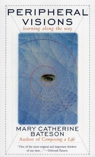 Bateson, Mary C. Peripheral Visions: Learning along the Way