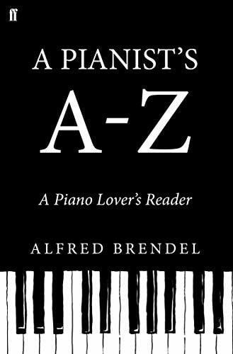 Brendel, Alfred A Pianist's A-Z: A piano lover's reader