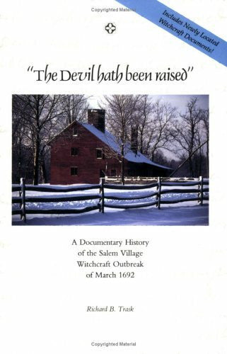 Trask, Richard B. The Devil Hath Been Raised: A Documentary History of the Salem Village Witchcraft Outbreak of March 1692