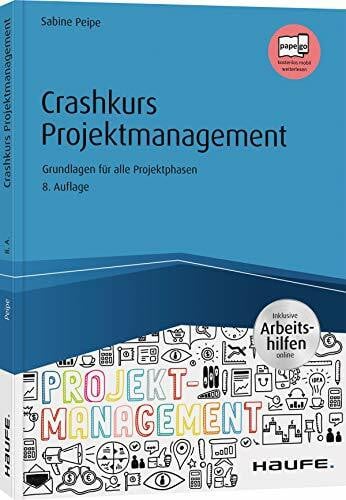 Peipe, Sabine Crashkurs Projektmanagement - inkl. Arbeitshilfen online: Grundlagen fÃ¼r alle Projektphasen (Haufe Fachbuch)
