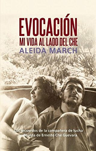 March, Aleida Evocacion / Evocation: Mi vida al lado del Che / My Life With Che (Centro de Estudios Che Guevara)