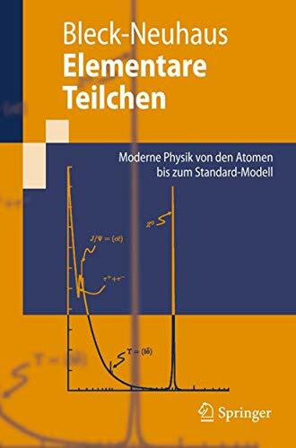 Bleck-Neuhaus, JÃ¶rn Elementare Teilchen: Moderne Physik von den Atomen bis zum Standard-Modell (Springer-Lehrbuch)