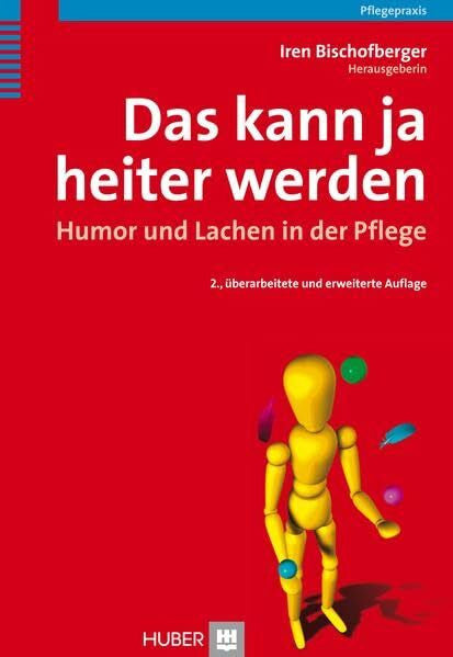 Bischofberger, Iren Das kann ja heiter werden: Humor und Lachen in der Pflege