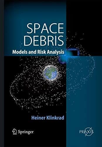 Klinkrad, Heiner Space Debris: Models and Risk Analysis (Astronautical Engineering)