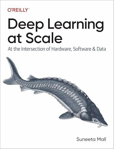 Mall, Suneeta Deep Learning at Scale: At the Intersection of Hardware, Software, and Data