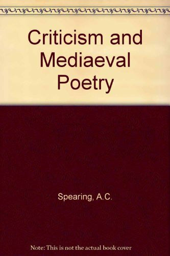 Spearing, A. C. Criticism and Mediaeval Poetry