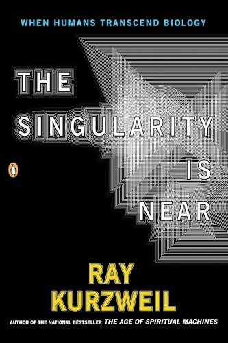 Kurzweil, Ray The Singularity Is Near: When Humans Transcend Biology