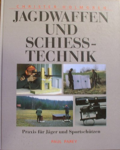 Christer Holmgren Jagdwaffen und Schiesstechnik. Praxis fÃ¼r JÃ¤ger und SportschÃ¼tzen