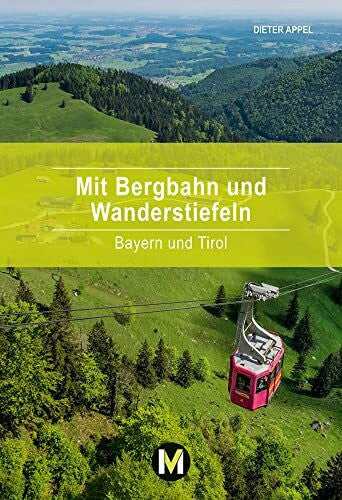 Appel, Dieter Mit Bergbahn und Wanderstiefeln: Bayern und Tirol (Mit Geist und Füßen)