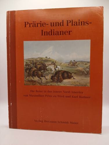 unbekannt Prärie und Plains-Indianer. Die Reise in das innere Nord-America von Maximilian Prinz zu Wied und Karl Bodmer
