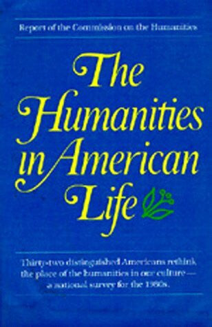 Commission on the Humanities (1978- ) The Humanities in American Life: Report of the Commission on the Humanities.