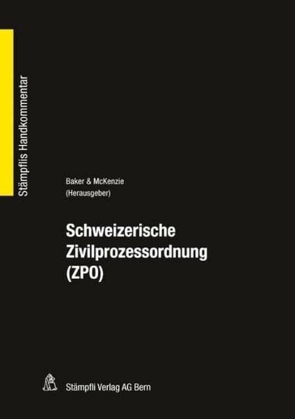 Baker & McKenzie Schweizerische Zivilprozessordnung (ZPO): Hrsg.: Baker & McKenzie (StÃ¤mpflis Handkommentar, SHK)