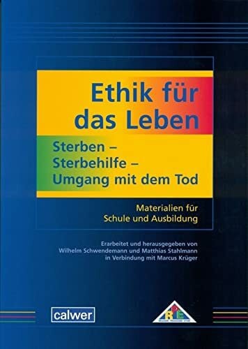 Krüger, Marcus Ethik für das Leben: Sterben - Sterbehilfe - Umgang mit dem Tod: Materialien für Schule und Ausbildung
