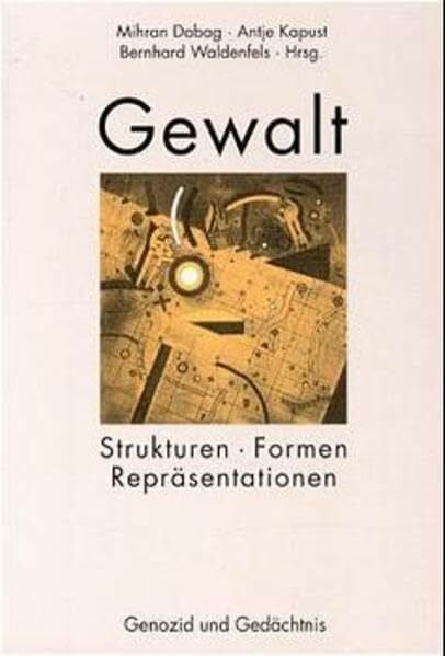 Waldenfels, Bernhard Gewalt: Strukturen, Formen, Repräsentationen (Genozid und Gedächtnis)