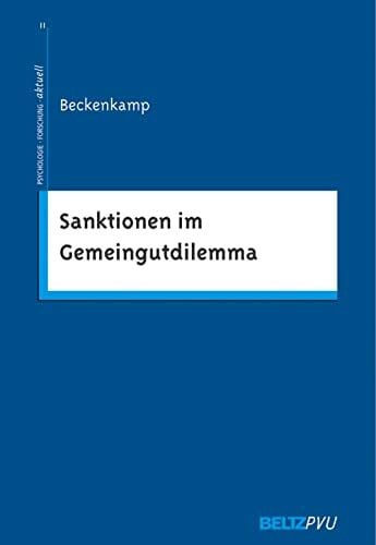 Beckenkamp, Martin Sanktionen im Gemeingutdilemma: Eine spieltheoretische und psychologische Analyse (Psychologie - Forschung - aktuell)